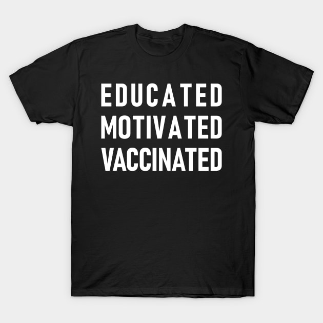 Educated Motivated Vaccinated T-Shirt by Lasso Print